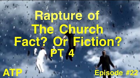 The Rapture of the Church Part 4!