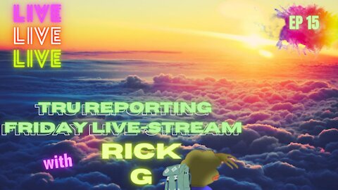 TRUreporting Presents: The Friday Morning Live Stream with Rick. G! ep.015