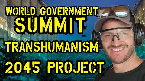 World Govt Summit / Transhumanism / 2045 Project