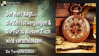 11.11.2010 🎺 Der Herr sagt... Die Zeit ist vergangen und die Tür zu diesem Tisch wird verschlossen