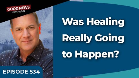 Episode 534: Was Healing Really Going to Happen?