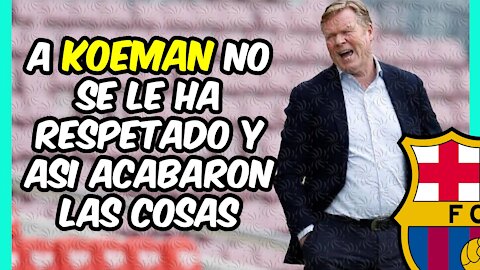 HUNDIMIENTO del BARÇA! El MALTRATO a KOEMAN ¿DETONANTE?