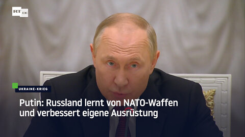 Putin: Russland studiert NATO-Waffen und verbessert eigene Ausrüstung