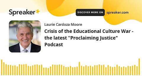 Crisis of the Educational Culture War - the latest "Proclaiming Justice" Podcast