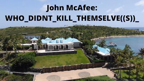 John McAfee's most recent video: WHO_DIDNT_KILL_THEMSELVE((S))_