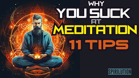 Why You SUCK at MEDITATION (11 Tips)