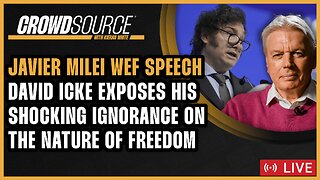 CrowdSource Podcast Live: David Icke Attacks Javier Milei's WEF Speech!