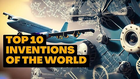 The 10 Greatest Inventions that Transformed the World The Last One Will Blow Your Mind