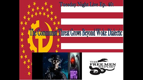 Tuesday Night Live Ep. 40: The Communist Threat Grows Beyond Woke Dialectic