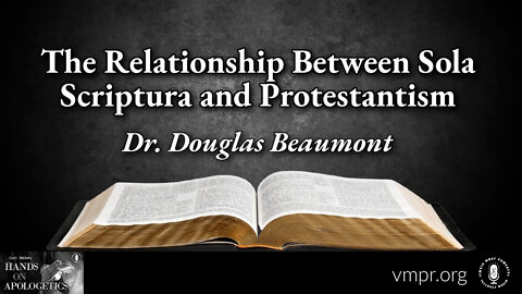 01 Sep 22, Hands on Apologetics: The Relationship Between Sola Scriptura and Protestantism