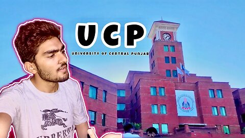 My UCP experience From planning to take admission to campus life