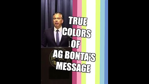 TRUE COLORS OF AG BONTA'S MESSAGE TO CALIFORNIA PARENTS