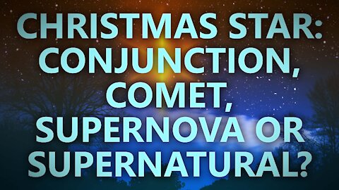 Was the Christmas star a conjunction, comet, supernova, or supernatural?