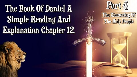 The Book Of Daniel Chapter 12 Part 4: The Shattering Of The Holy People
