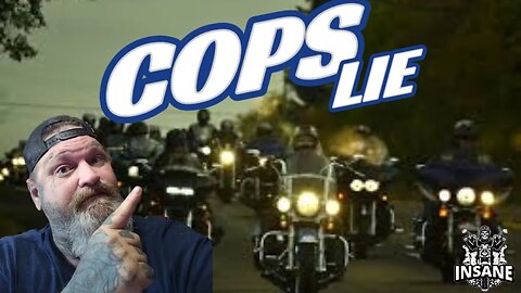 COPS ALWAYS LIE ABOUT BIKERS