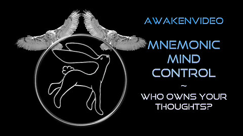 Awakenvideo - Mnemonic Mind Control - Who Owns Your Thoughts