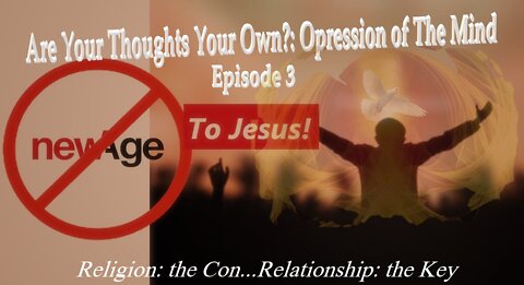 #190~ Are Your Thoughts Your Own?~Oppression Of The Mind ~Episode 3~