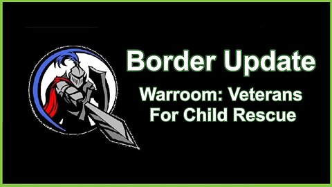 Border Update, Veterans For Child Rescue