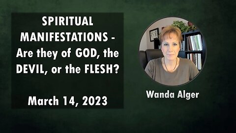 SPIRITUAL MANIFESTATIONS - Are they of God, the Devil, or the Flesh?