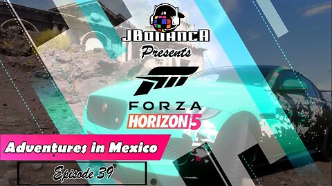 Adventures in Mexico - Episode 39 - #ForzaHorizon5