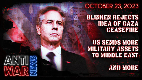 Blinken Rejects Idea of Gaza Ceasefire, US Sends More Military Assets to Middle East, and More