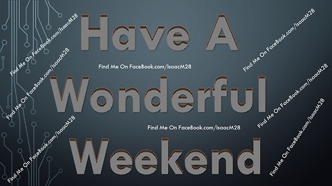 Have A Great Weekend - Happy Weekend!