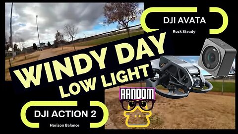 Windy Day - Low Light - DJI AVATA Rock Steady or DJI ACTION 2 Horizon Balance