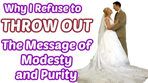 Why I Refuse To Throw Out the Message of Modesty and Purity