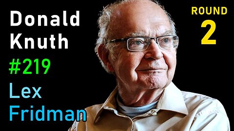 Donald Knuth: Programming, Algorithms, Hard Problems & the Game of Life | Lex Fridman Podcast #219