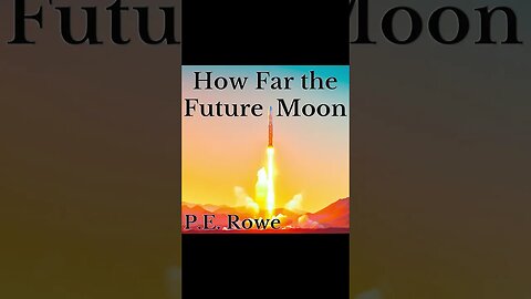 How Far the Future Moon | Story Trailer, Sci-Fi Weeklies by P.E. Rowe