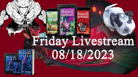 Friday Livestream 08/18/2023 - Age Appropriate Violence and Gore – Joy and Books!