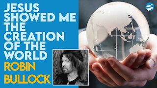 Robin Bullock: Jesus Showed Me the Creation of the World | May 17 2021