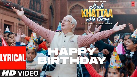 Happy Birthday (Lyrics) | Guru Randhawa, Anupam Kher, Saiee M | Sadhu, Niket | Kuch Khattaa Ho Jaay