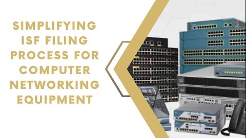 How to Complete ISF Filing for Networking Equipment