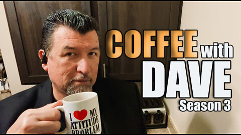 COFFEE WITH DAVE - VOL. 3 - EPISODE 53