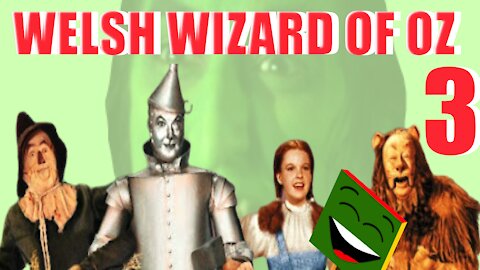 Welsh Wizard of Oz part 3
