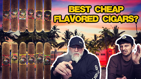 THE BEST CHEAP FLAVORED CIGARS?!?!?