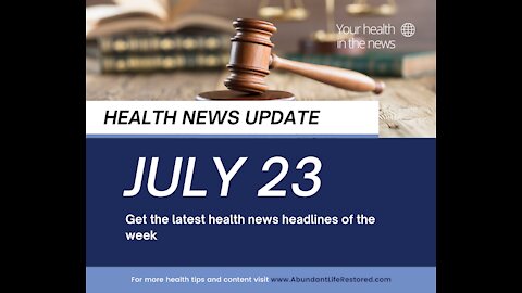 Health News Update - July 23, 2021