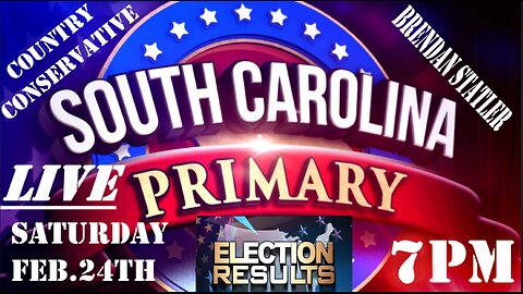 SOUTH CAROLINA PRIMARY RESULTS LIVE WITH THE COUNTRY CONSERVATIVE AND BRENDAN STATLER @ 7PM FEB 24TH