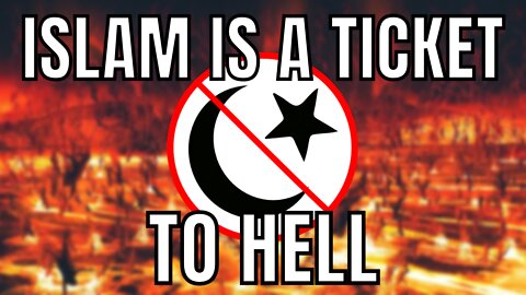 Islam Is A Ticket To Hell
