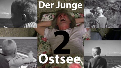 "Der Junge" Teil 2: Die Ostsee – Paradies & Untergang. Bejahung der Angst