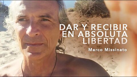 "DAR Y RECIBIR EN ABSOLUTA LIBERTAD" Marco Missinato - El camino del alma