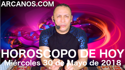HOROSCOPO DE HOY ARCANOS Miércoles 30 Mayo de 2018