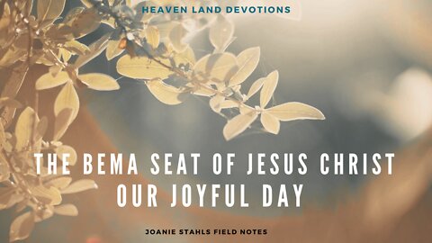 Heaven Land Devotions - The Bema Seat of Jesus Christ Our Joyful Day