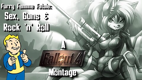 Fallout 4 Montage | Furry Femme Fatale: Sex, Guns & Rock 'n' Roll | [16+]