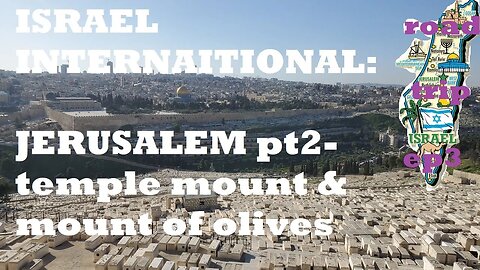 ISRAEL Intn'l road trip ep3: Jerusalem pt2- Temple Mount & Mount of Olives