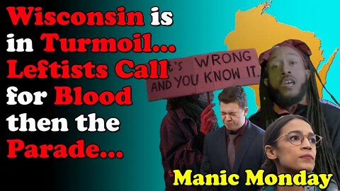 Turmoil in Wisconsin, Leftists call for Blood, then the Parade - Manic Monday