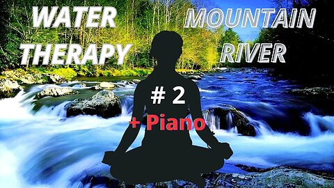Relaxing Piano__3 Hour Video of a Mountain River & Relaxation Piano
