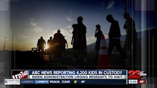 ABC News reporting 4,200 kids in custody, Biden Administration urging migrants to wait