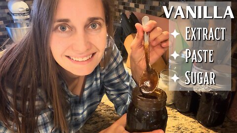 Vanilla THREE Ways - Extract, Vanilla Bean Paste, & Vanilla Sugar